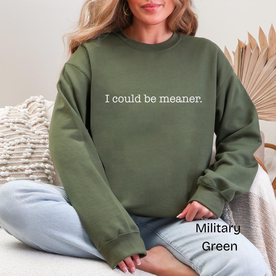 I Could Be Meaner Gildan Crewneck Sweatshirt