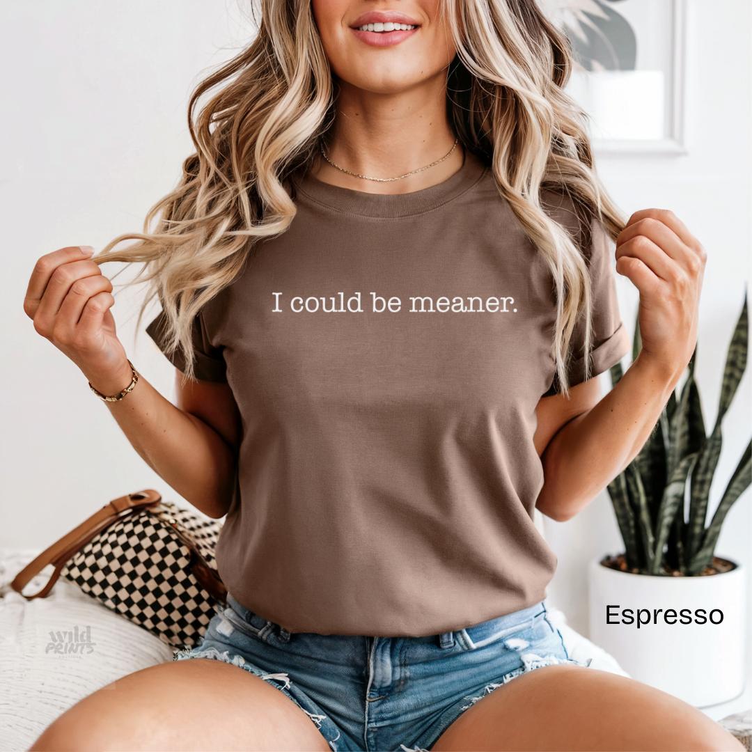 I Could Be Meaner Comfort Colors T-Shirt
