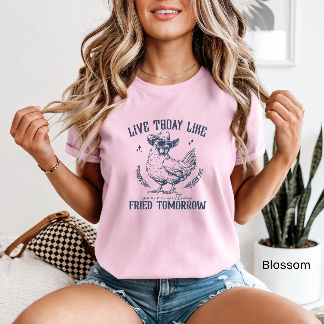Live Today Like You're Getting Fried Tomorrow Comfort Colors T-Shirt