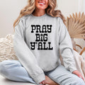 Pray Big Y'all Gildan Crewneck Sweatshirt